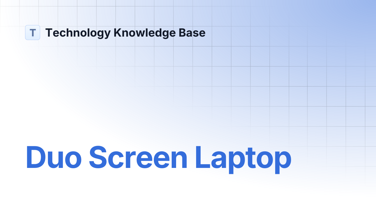 Duo Screen Laptop | Technology Knowledge Base